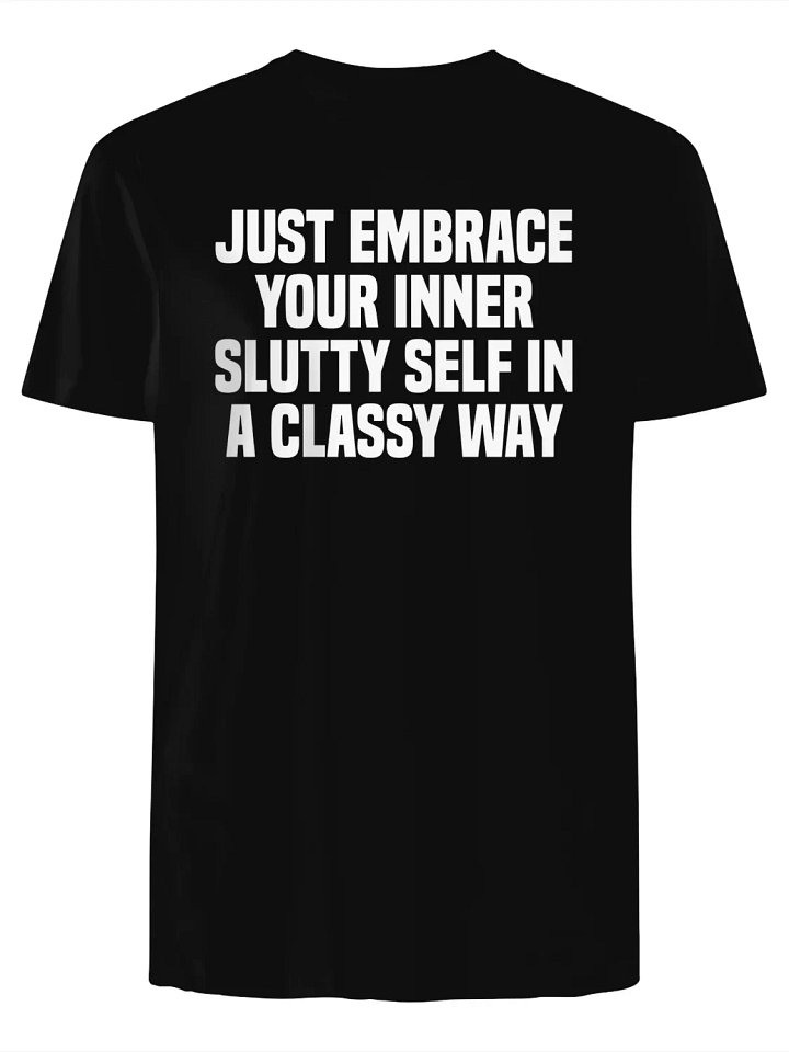 Just Embrace Your Inner Slutty Self in a Classy Way T-Shirt product image (1)