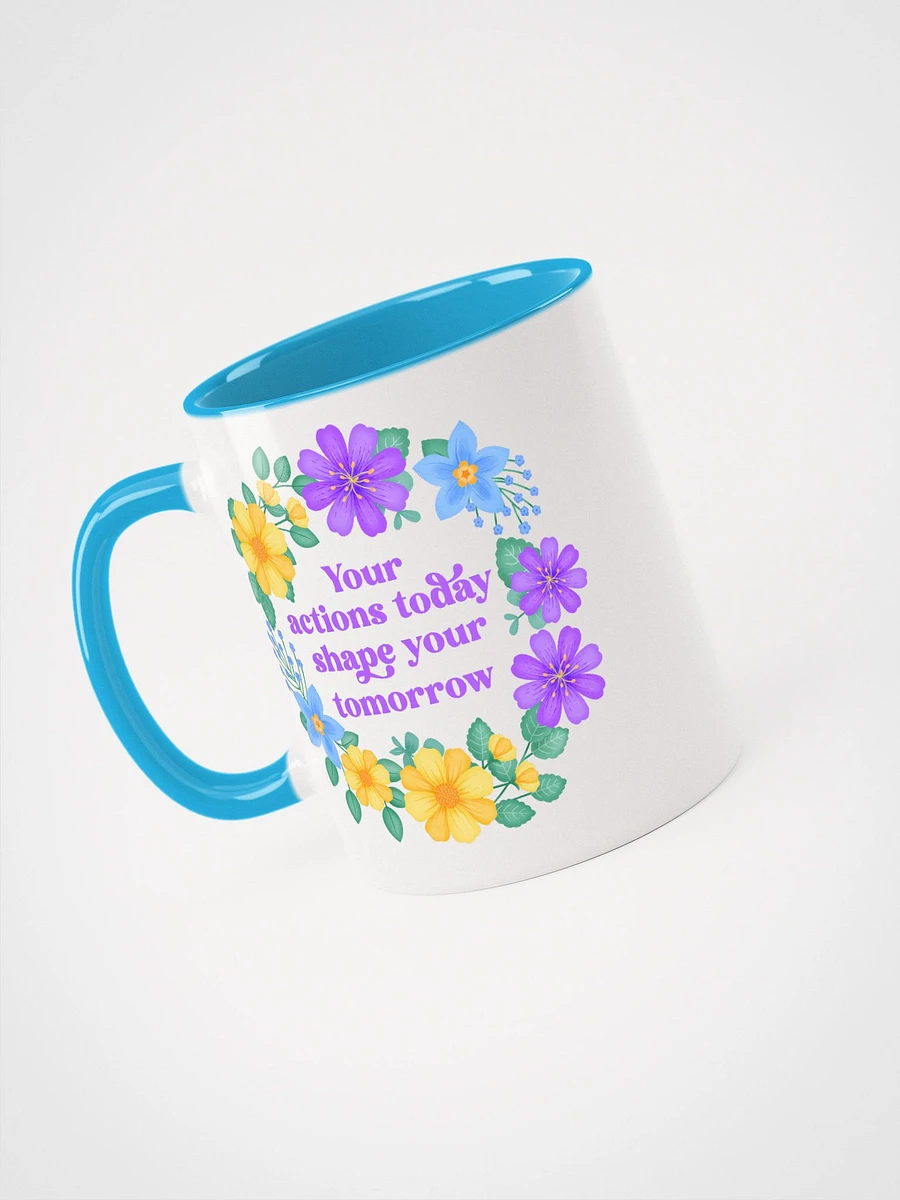 Your actions today shape your tomorrow - Color Mug product image (3)