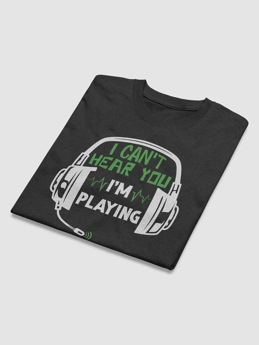Funny Gaming, "I Can't Hear You, I'm Playing" Graphic T-Shirt product image (6)