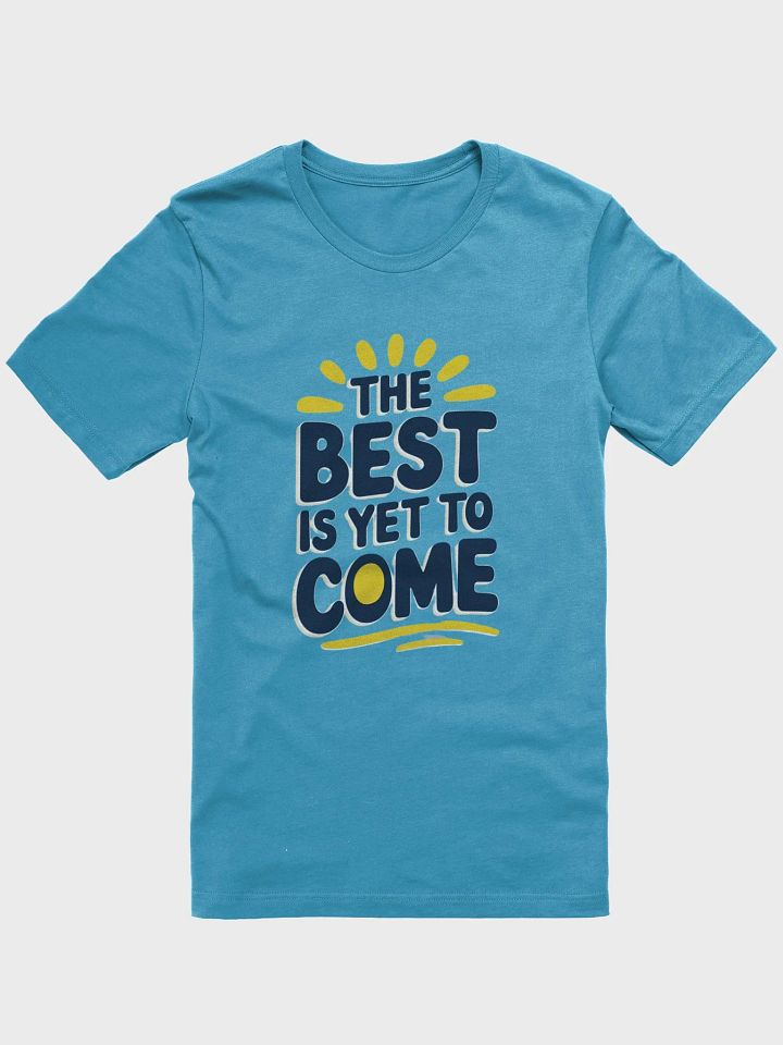 The Best Is Yet To Come T-Shirt product image (2)