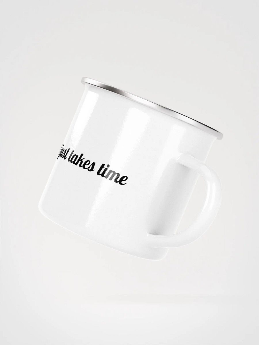 "It just takes time" Enamel Mug product image (3)