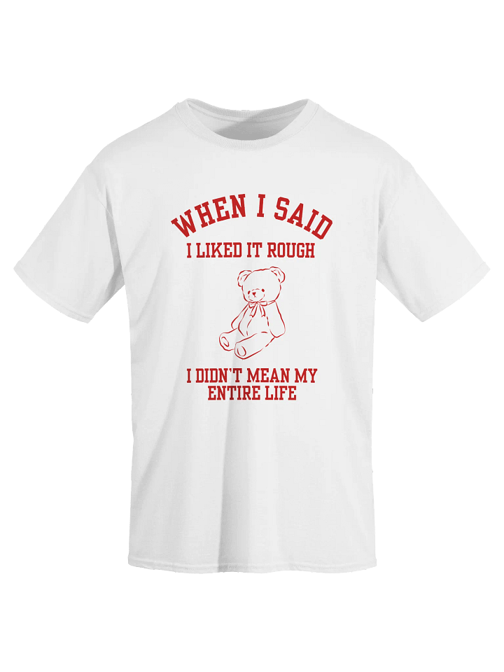 When I Said I Liked Rough I Didn't Mean My Entire T-Shirt product image (2)