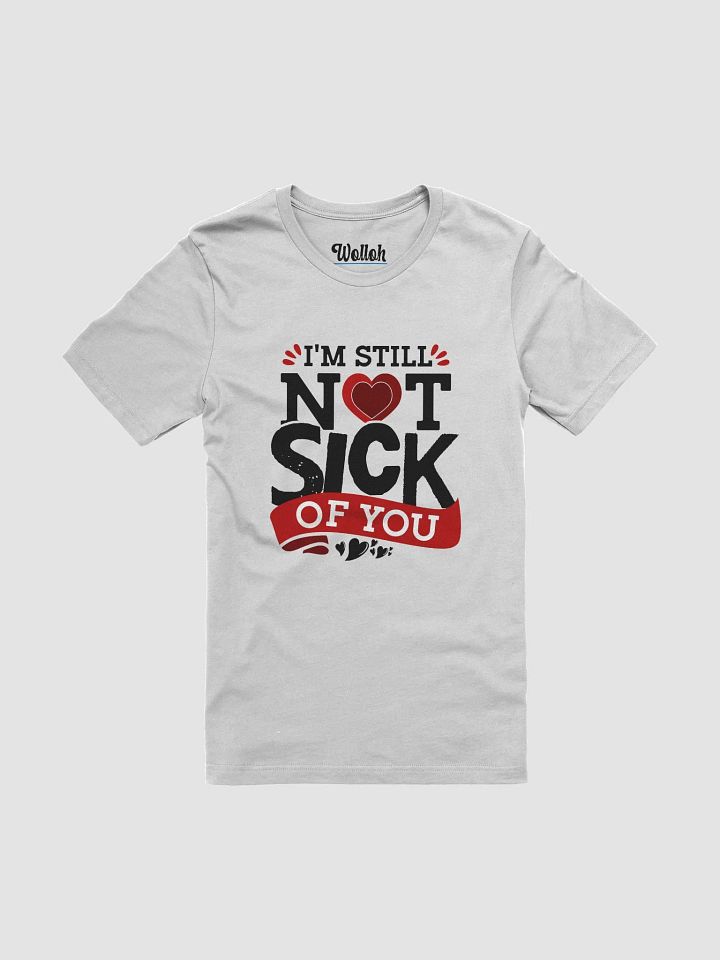 Still not Sick - Playful Valentine's Day Graphic Tee for Loved Ones product image (1)