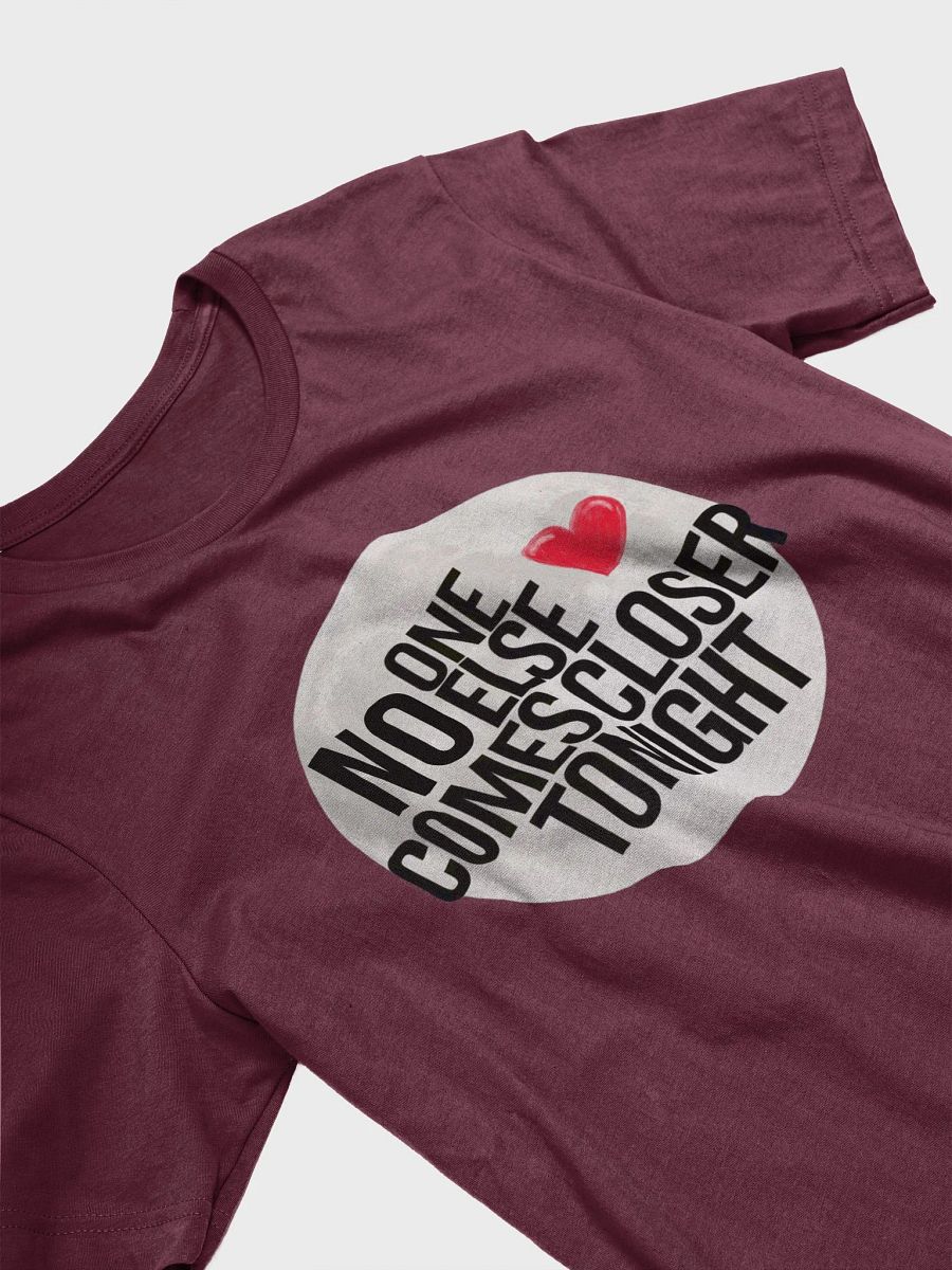 No one else comes closer this Valentine tshirt product image (25)