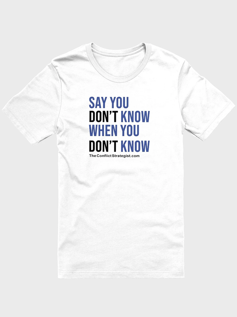Say You Don't Know - Unisex T Shirt - White product image (2)