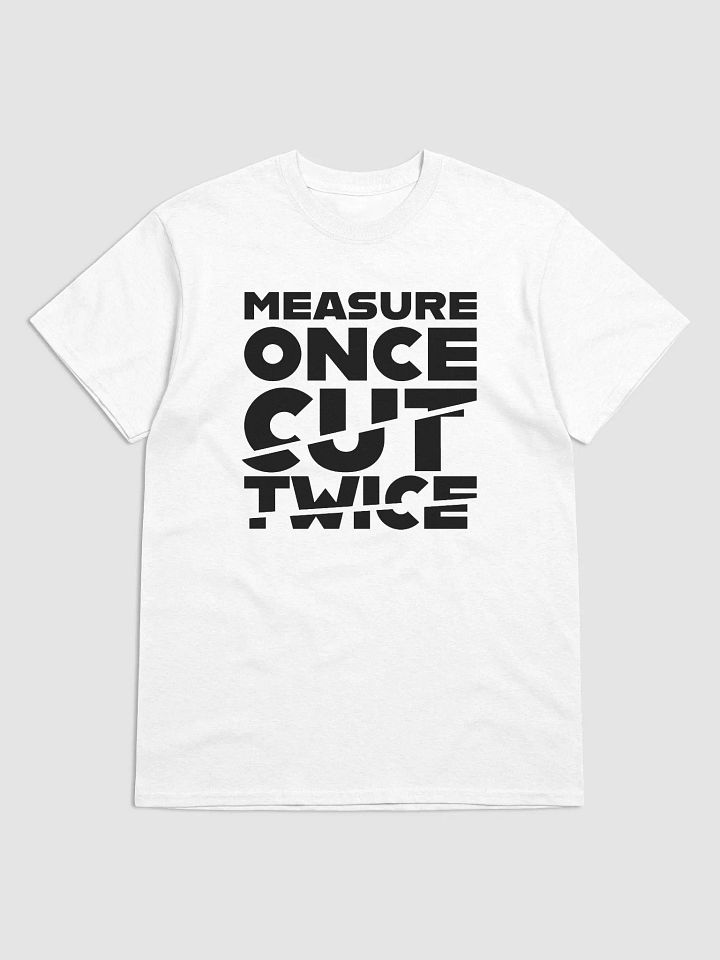Measure Once, Cut Twice (White) (Classic Tee) product image (1)
