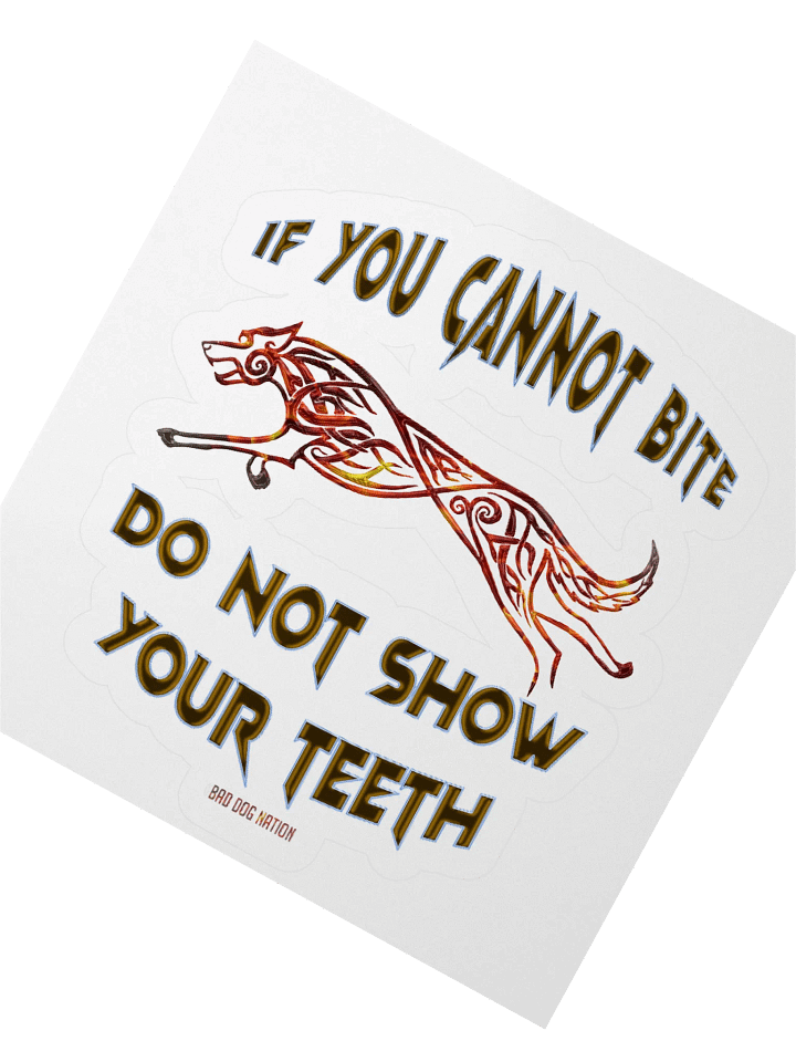 If You Cannot Bite, Do Not Show Your Teeth K9 Sticker product image (2)