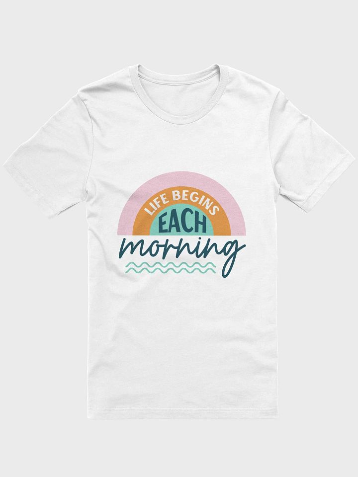 Life Begins Each Morning T-Shirt product image (61)