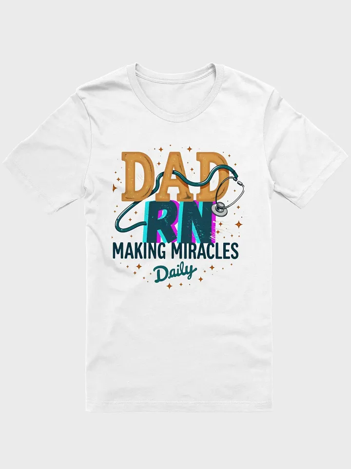 Dad RN Making Miracles Daily T-Shirt product image (3)