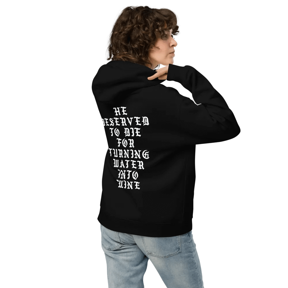 He Deserved To Die For Turning Water Into Wine Hoodie product image (1)