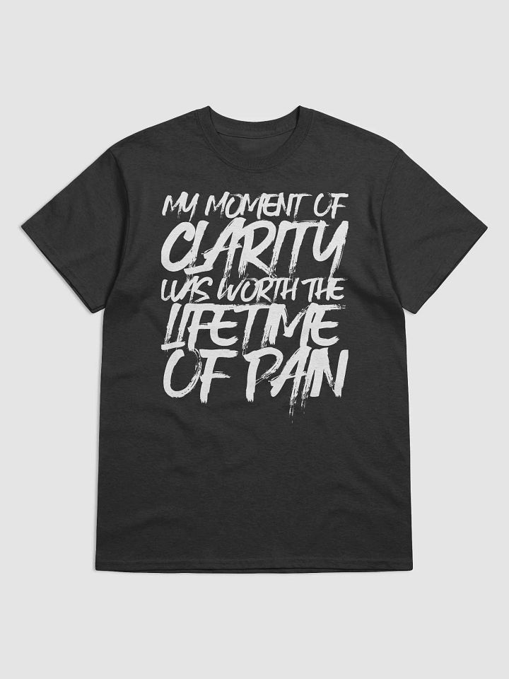 My Moment of Clarity Was Worth The Lifetime of Pain: Empowerment Tee product image (2)
