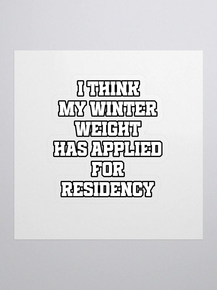 I Think My Winter Weight Has Applied For Residency Sticker product image (1)
