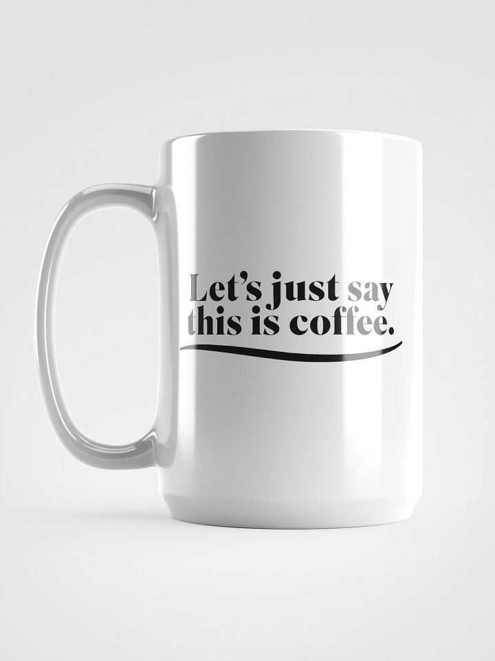 Let's Just Say This Is Coffee - Mug product image (2)