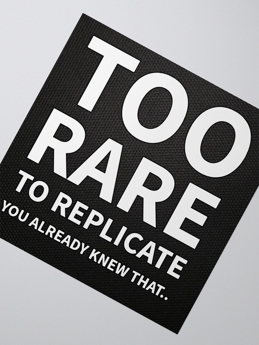 Too Rare to Replicate - Sticker product image (2)