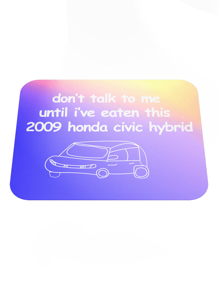 Don't Talk to Me Until I've Eaten This 2009 Honda Civic Hybrid Mouse Pad (Version 1) product image (1)