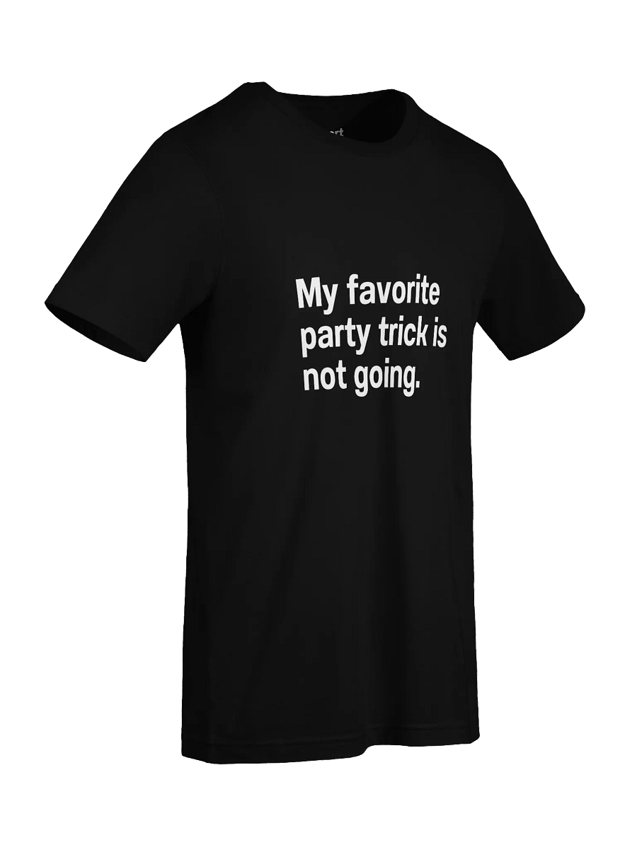 My favorite party trick is not going. Unisex T-Shirt product image (93)