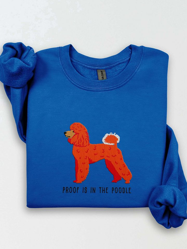 Proof Is in the Poodle Sweatshirt (Embroidered) of a Mini Poodle(Red) product image (1)
