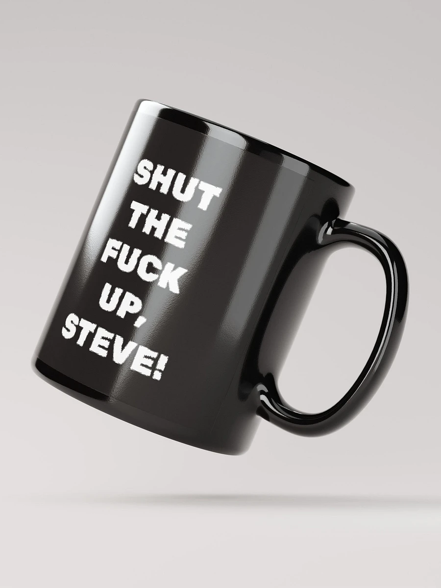 BLACK GLOSSY MUG: SHUT THE F*** UP, STEVE product image (2)