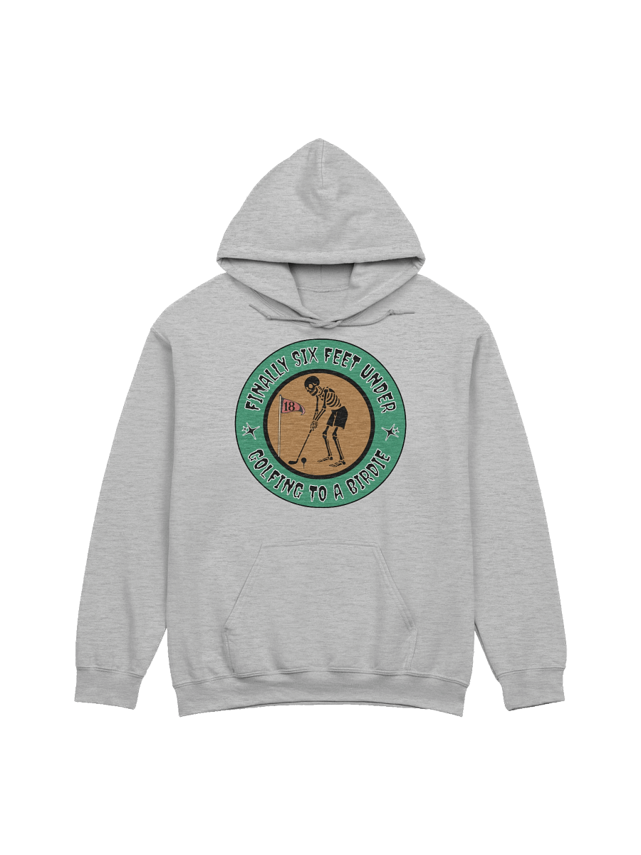 Finally Six Feet Under Golfing To A Birdie Classic Hoodie product image (13)