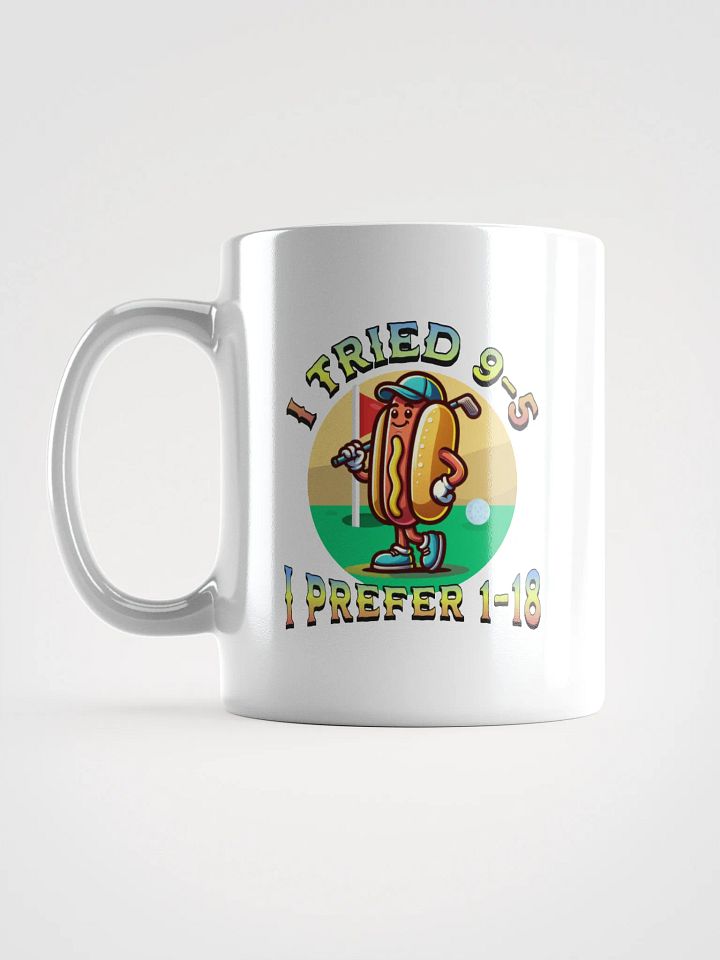 I Tried 9-5 I Prefer 1-18 Golfing Hot Dog Tee Time Treat Mug product image (1)