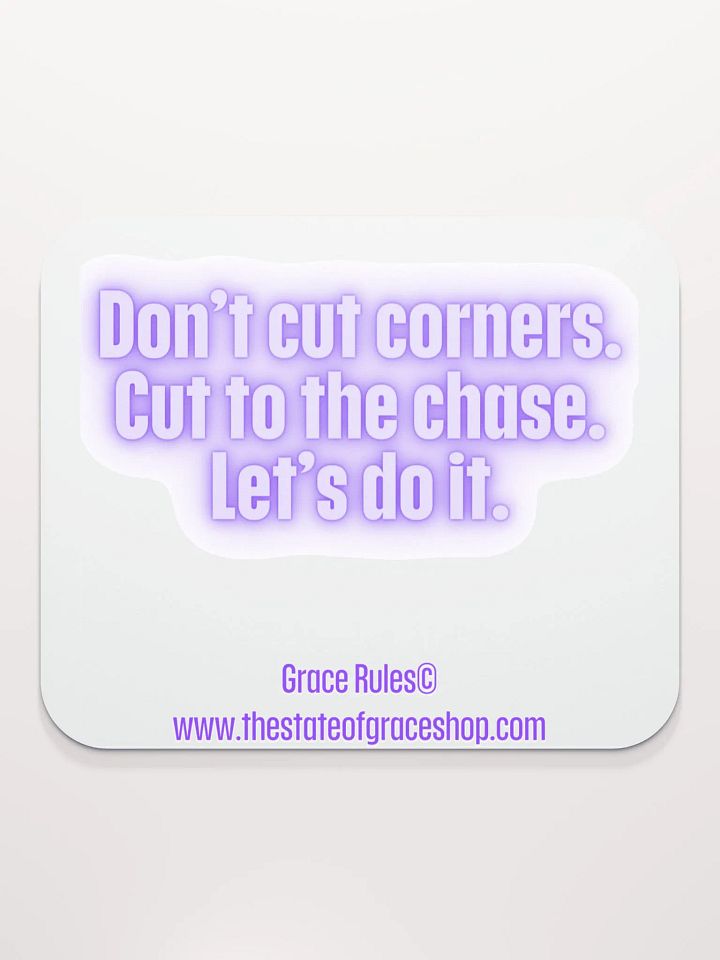 FUNNY DESK MATS 4 U “Don’t cut corners. Cut to the chase. Let’s do it” product image (2)