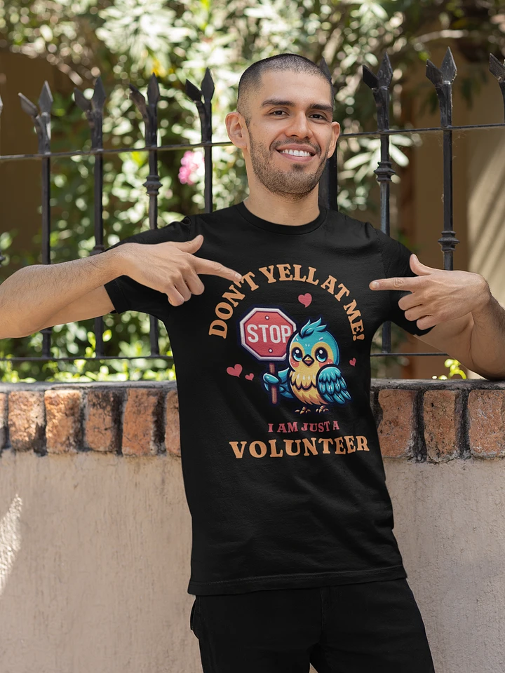Volunteer Don't Yell at Me! I am just a Unisex T-Shirt product image (1)