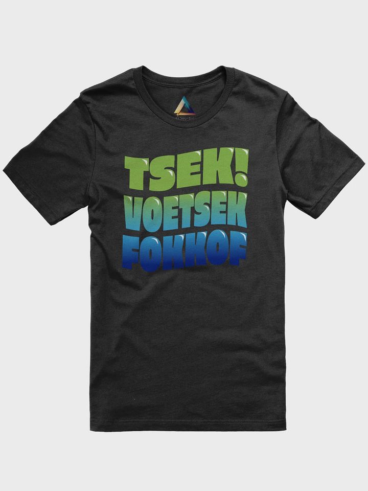 "Tsek, Voetsek, Fokkof!" - Bold Afrikaans Statement Tee product image (1)