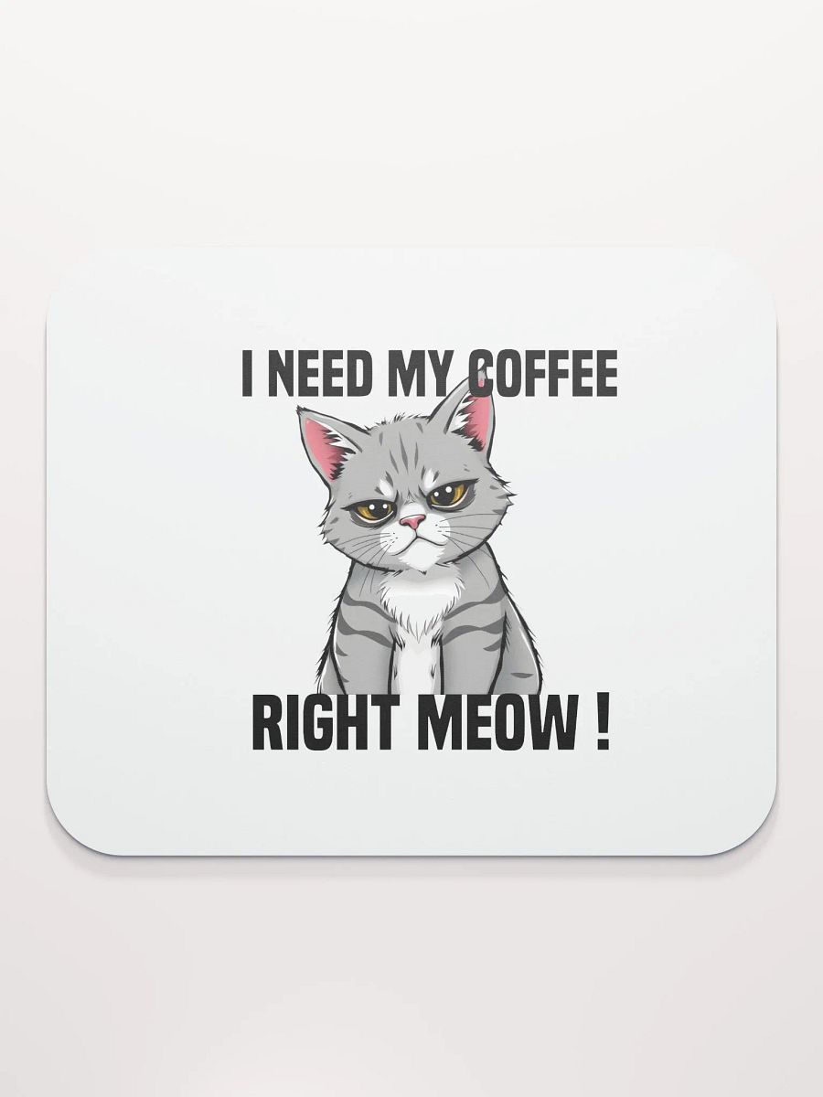 i need my coffee right meow mouse pad product image (2)