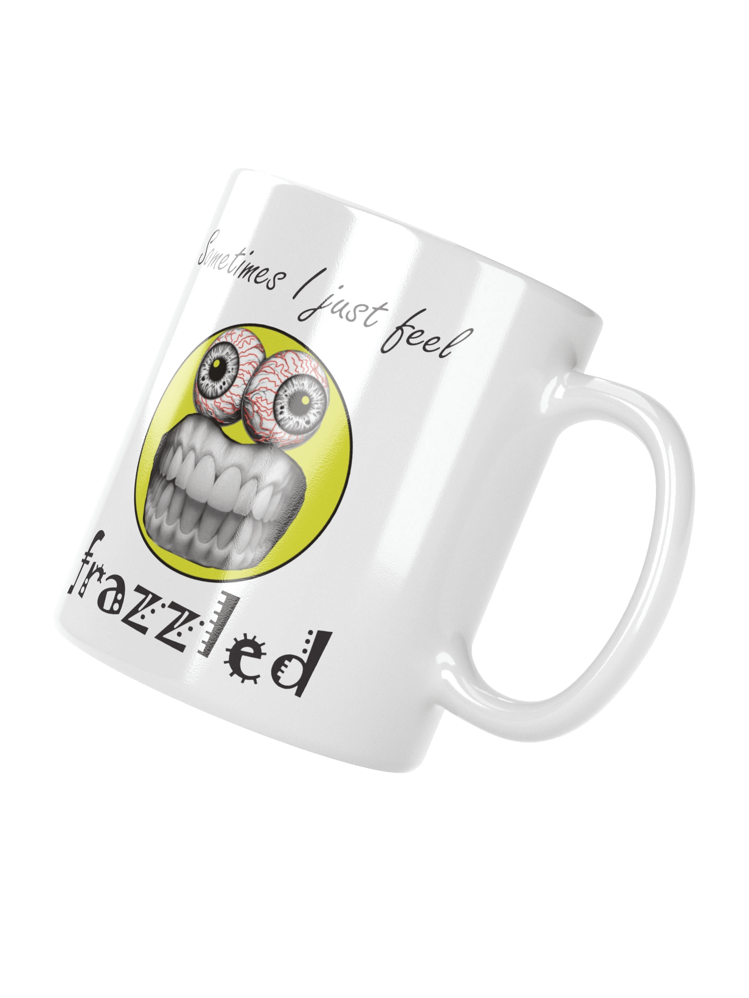 Funny Mug "Sometimes I just feel frazzled" product image (8)
