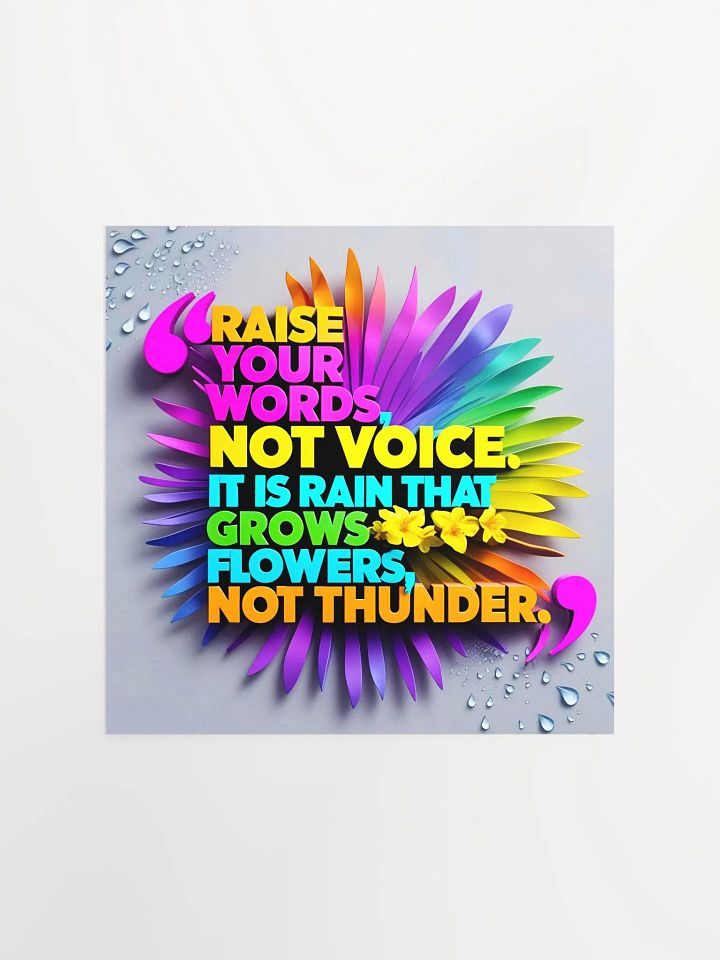Raise your words, not voice. It is rain that grows flowers, not thunder - Enhanced Matte Paper Poster product image (1)