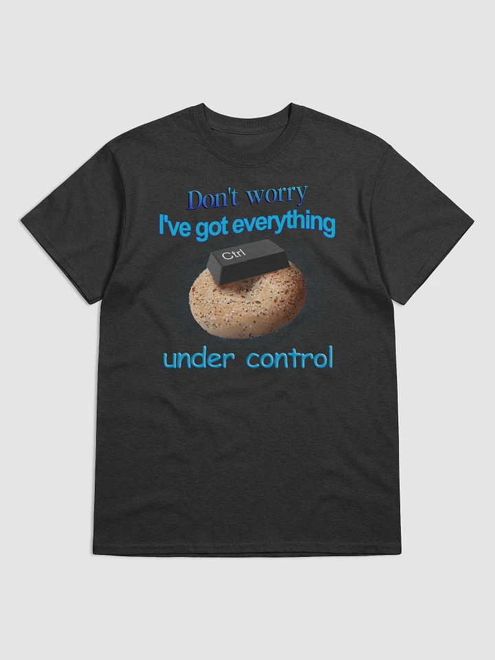 I've got everything under control T-shirt product image (1)