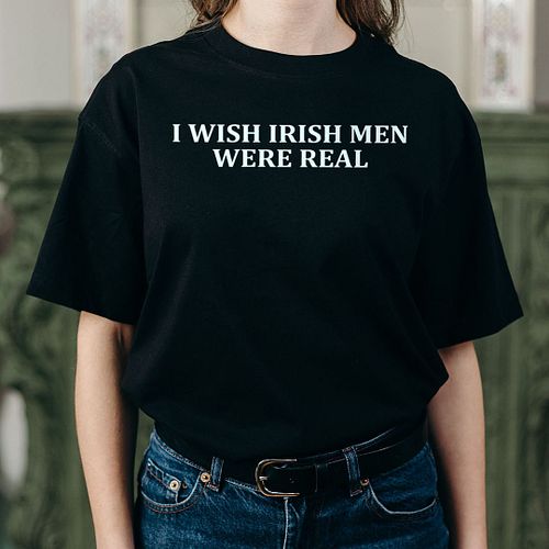 I Wish Irish Men Were Real - St Patricks Day 2025 T-Shirt