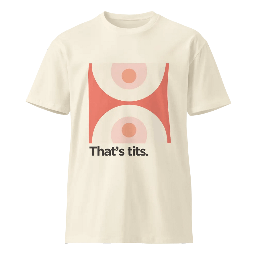 That’s tits. T-shirt product image (1)