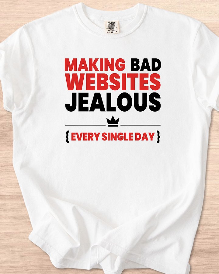 Making Bad Websites Jealous Every Single Day Tee (Light Mode) product image (1)