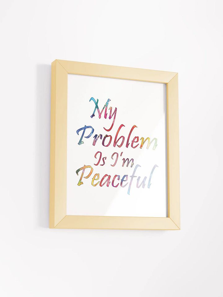 My Problem Is I'm Peaceful - Framed High-Quality Matte Poster product image (2)