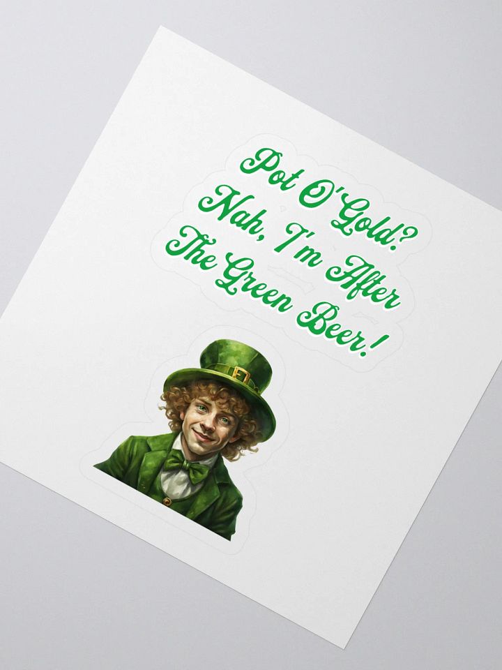 Pot of Gold? Nah, I'm After the Green Beer - St. Patrick's Day Sticker product image (2)