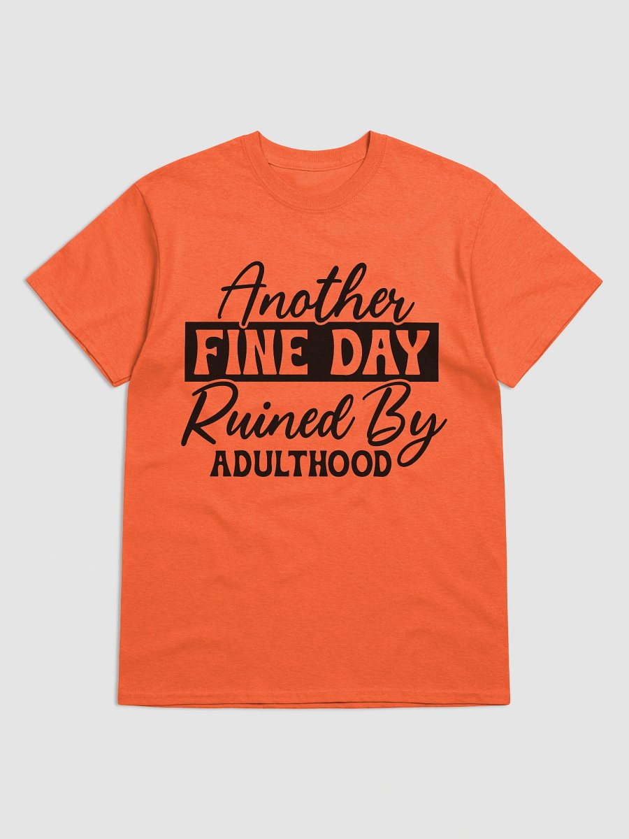 Another Fine Day Ruined by Adulthood Graphic Tee product image (41)