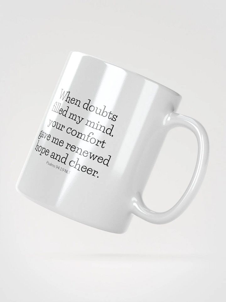 When Doubts Filled My Mind, Your Comfort Gave Me Renewed Hope And Cheer Psalms 94:19 NLT White Glossy Mug 11/15/20oz product image (2)
