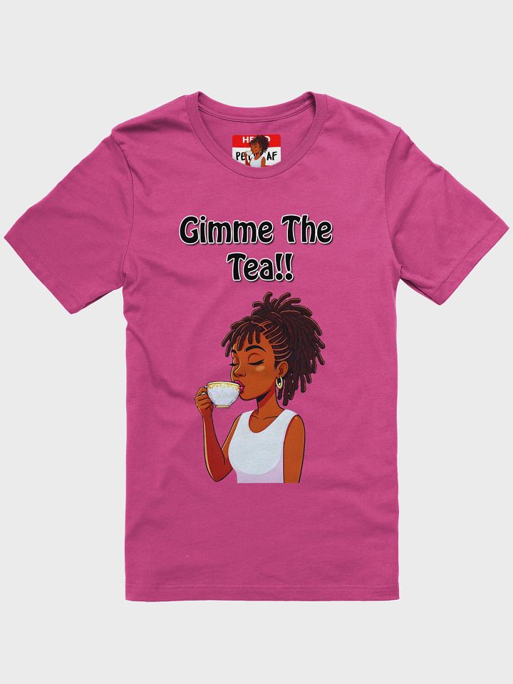 Gimmie The Tea!! T-Shirt product image (6)
