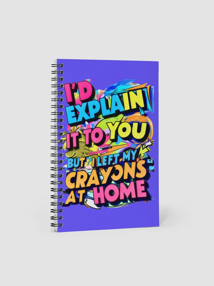 I'd Explain It To You But I Left My Crayons At Home (H001) product image (1)