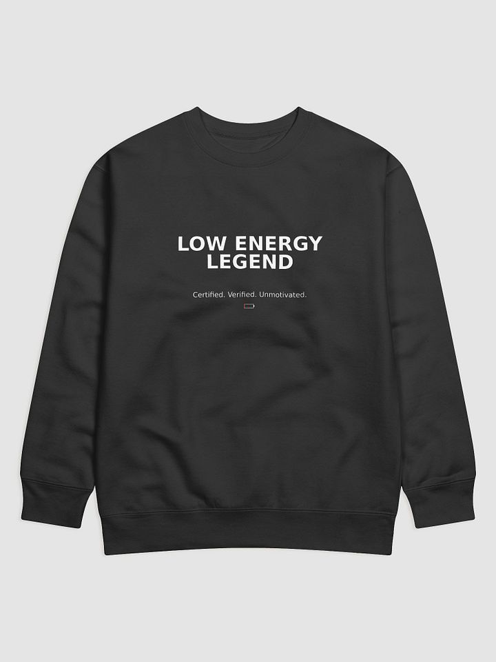 Low Energy Legend Sweatshirt – Effort? Never Heard of Her. product image (1)