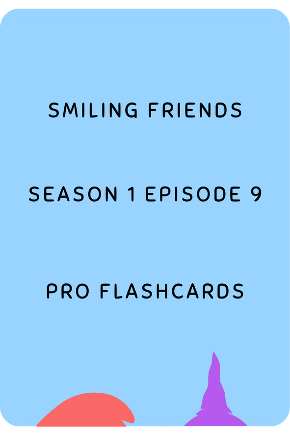 Smiling Friends - S01E09 - Pro Flashcards