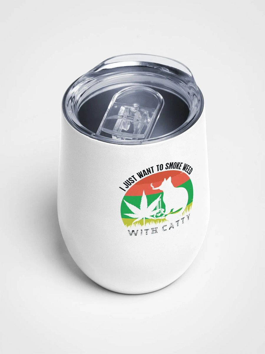 I Just Want to Smoke Weed with Catty - Wine Tumbler product image (4)