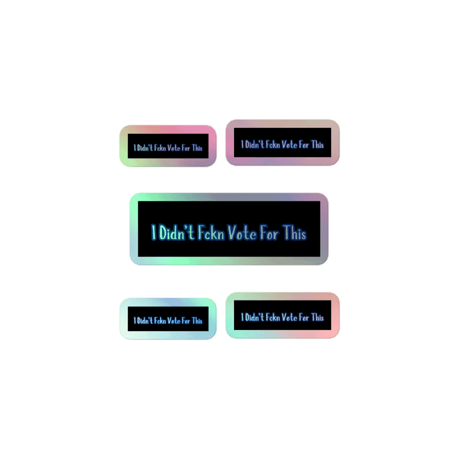 Resistor, I Didn't Fckn Vote for This (words only), NSFW Holo Sticker Pack product image (1)
