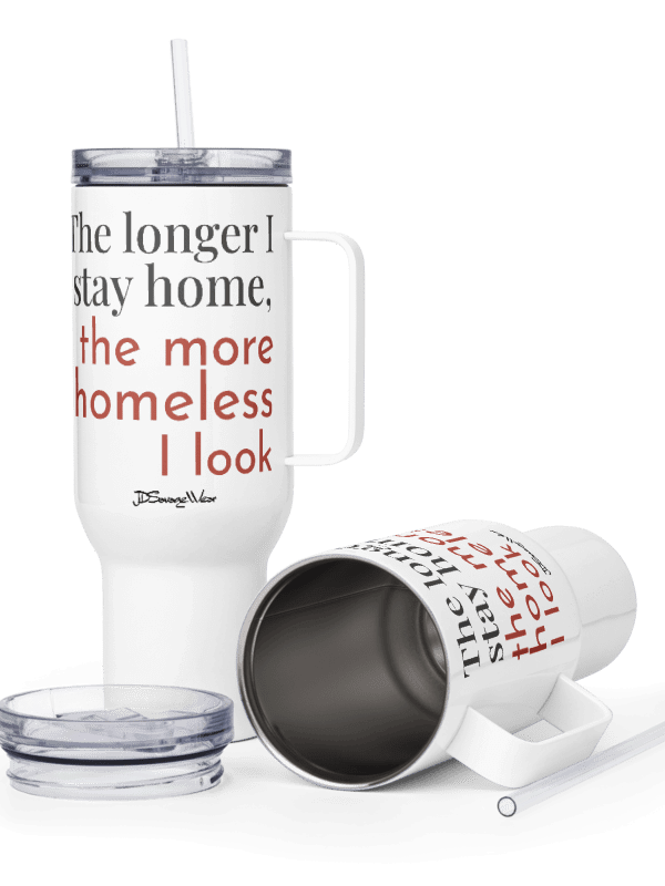 The Longer I Stay Home, The More Homeless I Look 40oz Travel Mug product image (3)
