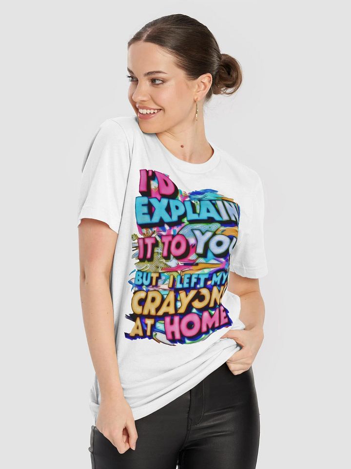 I'd Explain It To You But I Left My Crayons At Home (H001) product image (1)