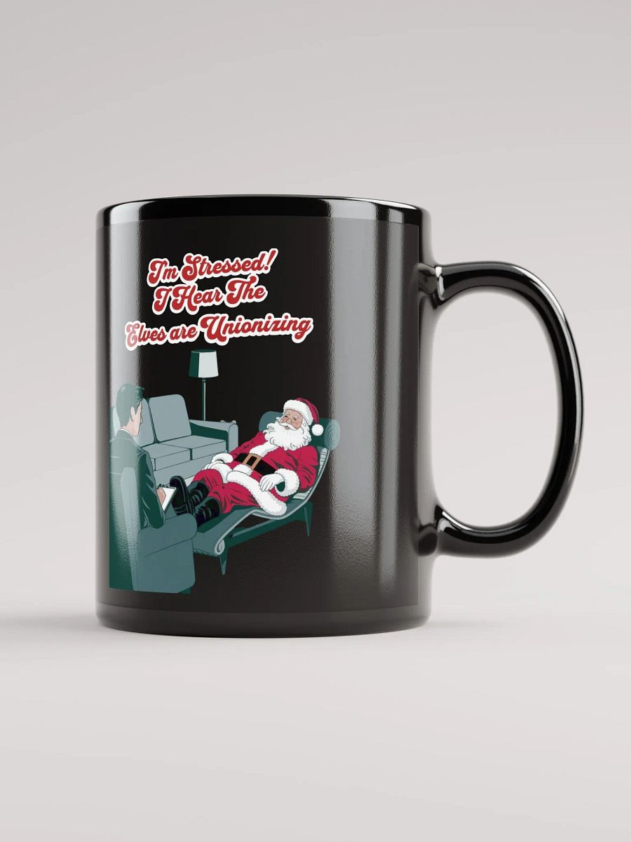 I'm Stressed! I Hear The Elves Are Unionizing Black Mug product image (2)