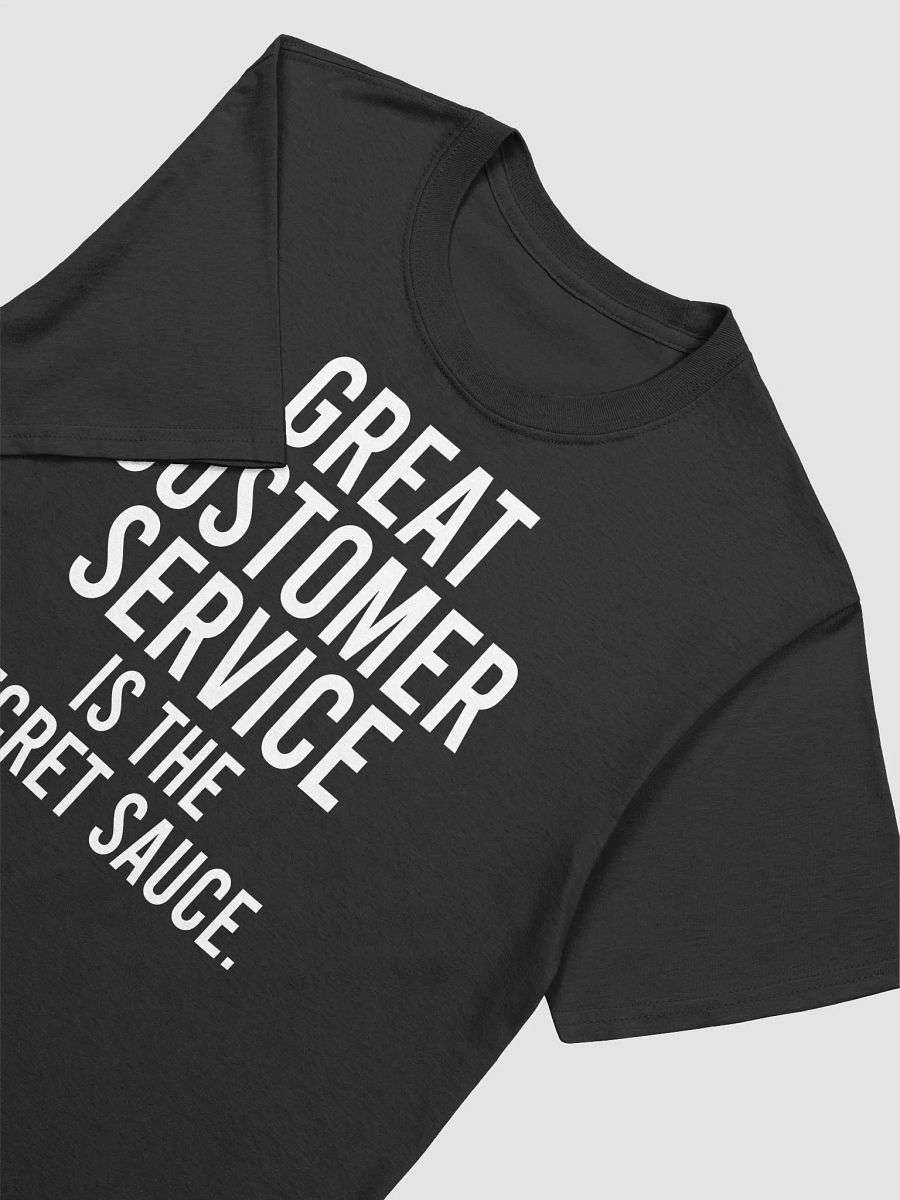 Great customer service is the secret sauce. - Unisex T-shirt product image (14)