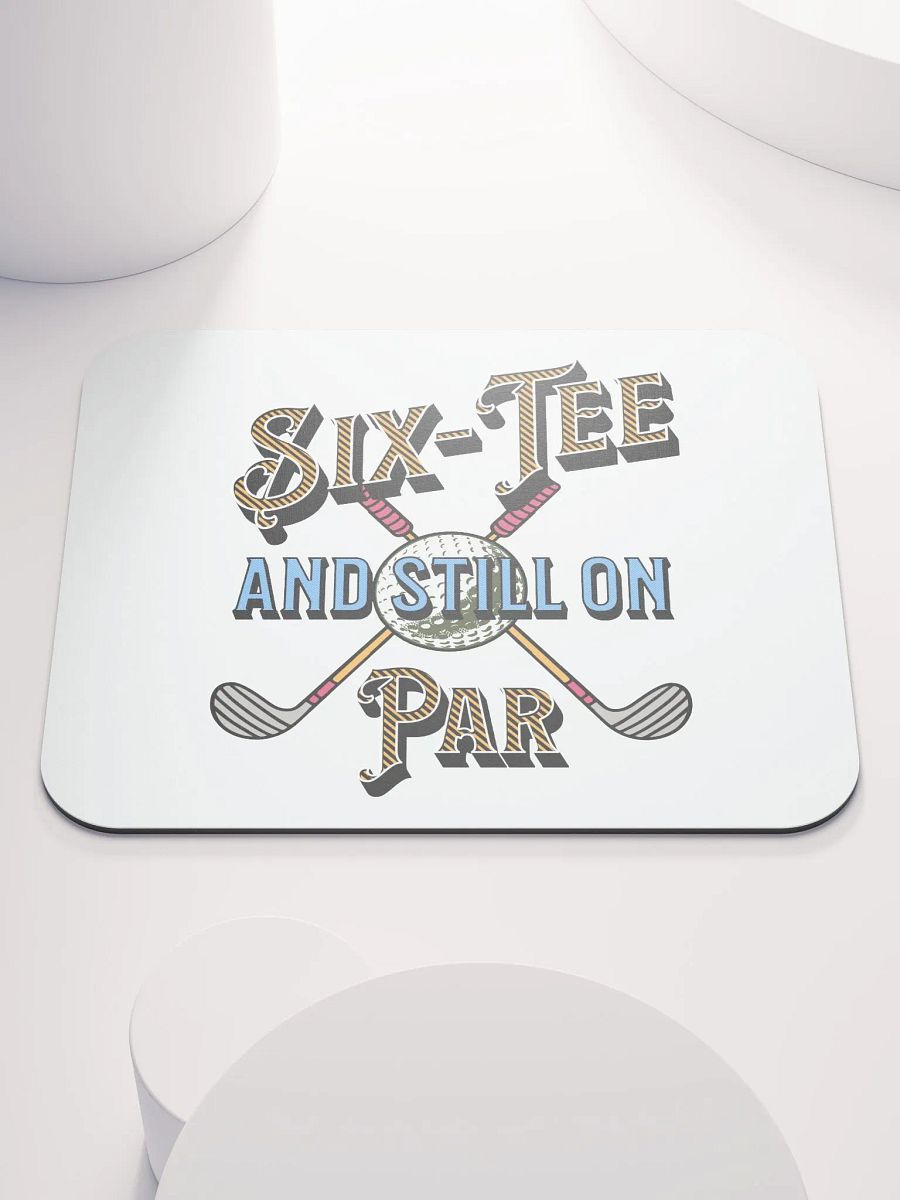 Six-Tee And Still On Par Golfing Delight Mouse Pad product image (2)