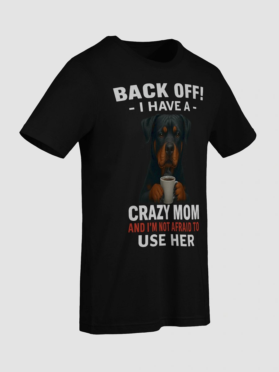 Rottweiler - Back Off! I Have a crazy mom and I'm not afraid to use her product image (72)